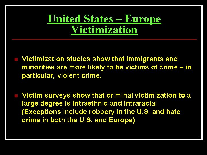 United States – Europe Victimization n Victimization studies show that immigrants and minorities are