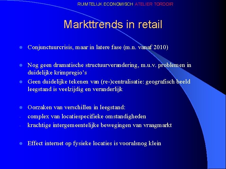 RUIMTELIJK ECONOMISCH ATELIER TORDOIR Markttrends in retail l Conjunctuurcrisis, maar in latere fase (m.