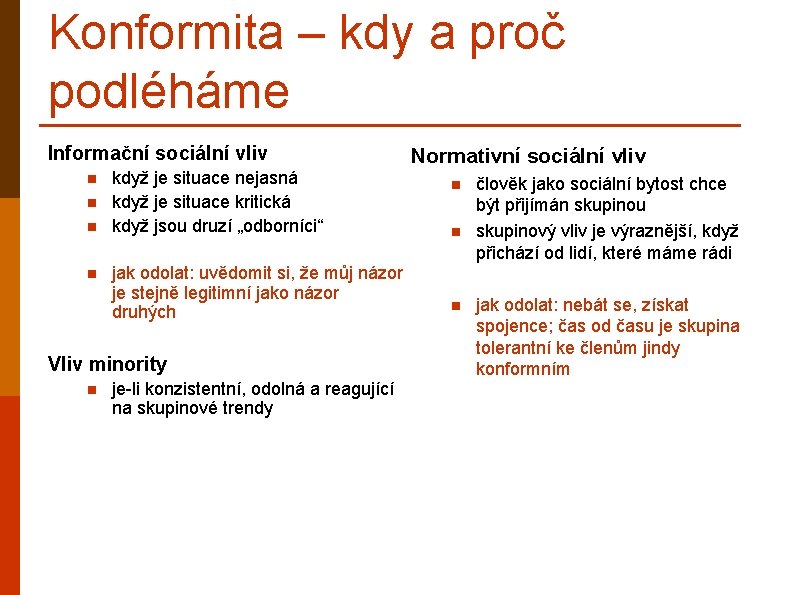 Konformita – kdy a proč podléháme Informační sociální vliv n n když je situace