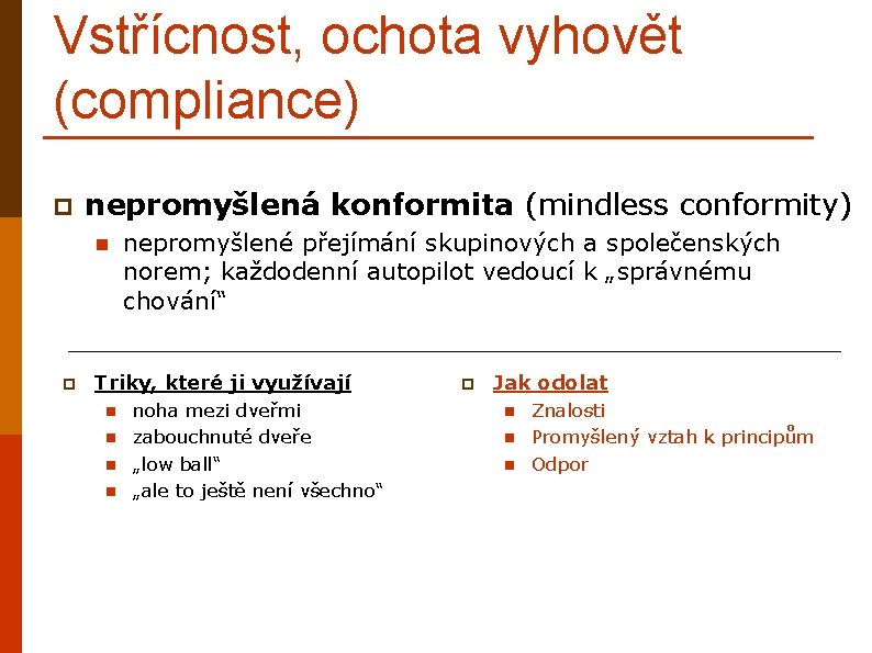 Vstřícnost, ochota vyhovět (compliance) p nepromyšlená konformita (mindless conformity) n p nepromyšlené přejímání skupinových