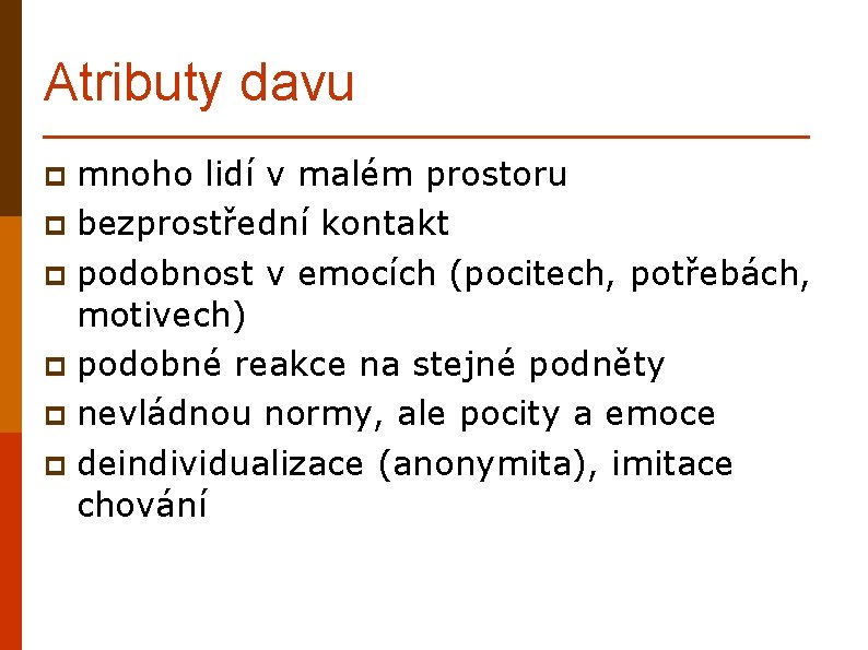 Atributy davu mnoho lidí v malém prostoru p bezprostřední kontakt p podobnost v emocích