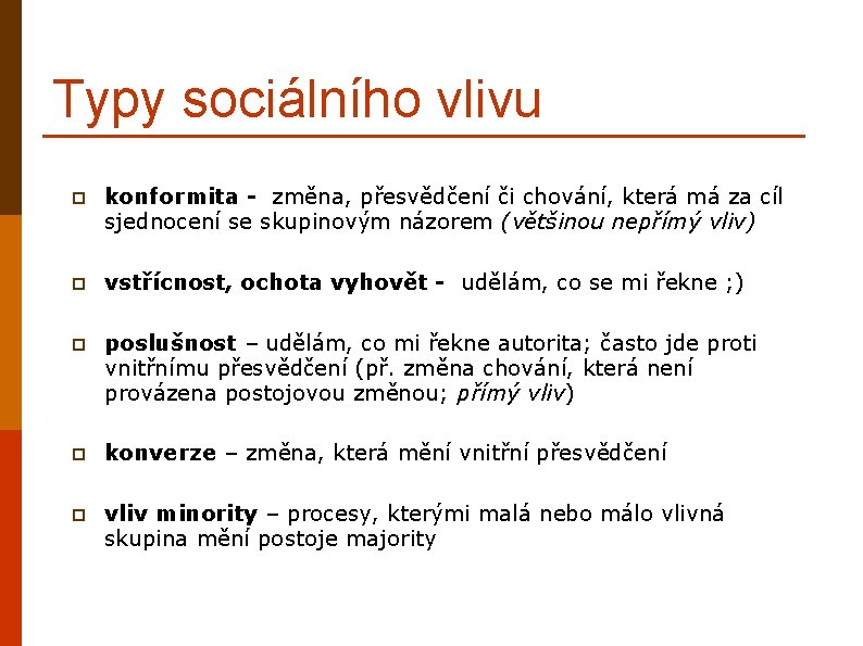 Typy sociálního vlivu p konformita - změna, přesvědčení či chování, která má za cíl