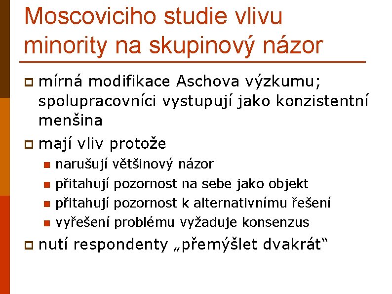 Moscoviciho studie vlivu minority na skupinový názor p mírná modifikace Aschova výzkumu; spolupracovníci vystupují