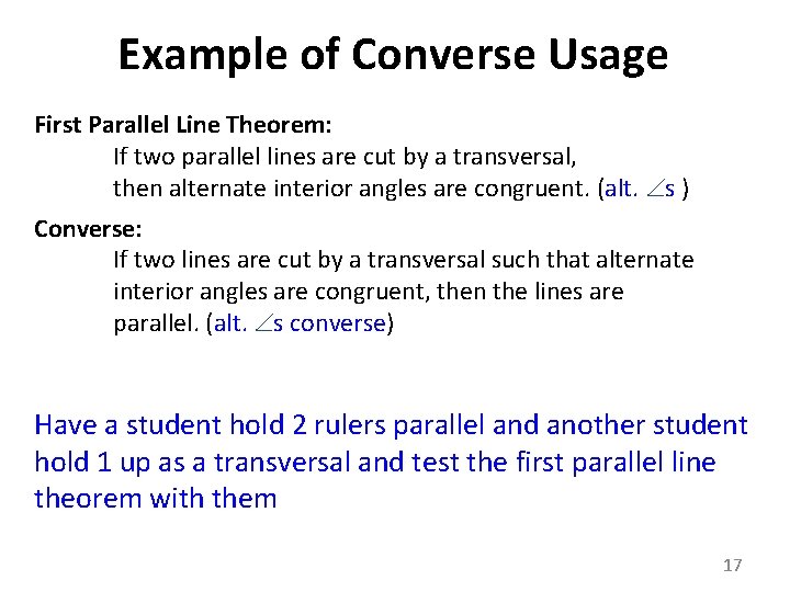 Example of Converse Usage First Parallel Line Theorem: If two parallel lines are cut