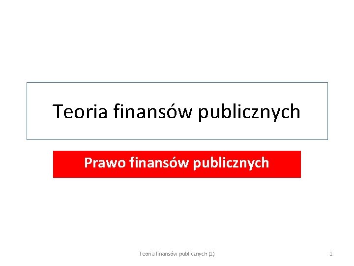 Teoria finansów publicznych Prawo finansów publicznych Teoria finansów publicznych (1) 1 