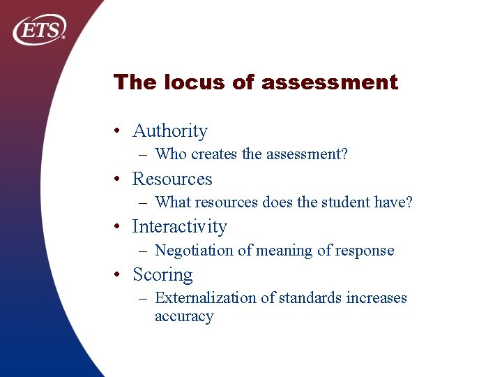 The locus of assessment • Authority – Who creates the assessment? • Resources –