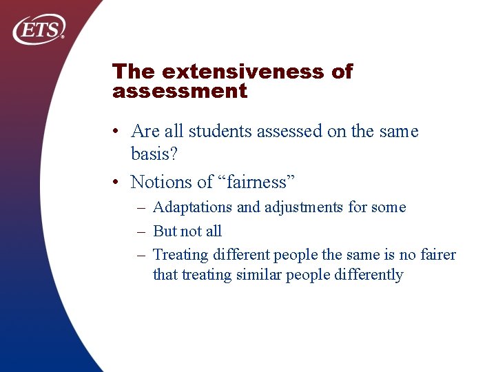 The extensiveness of assessment • Are all students assessed on the same basis? •