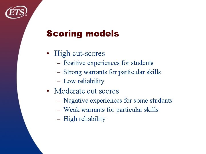 Scoring models • High cut-scores – Positive experiences for students – Strong warrants for