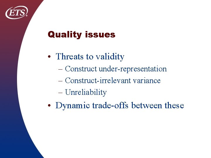 Quality issues • Threats to validity – Construct under-representation – Construct-irrelevant variance – Unreliability