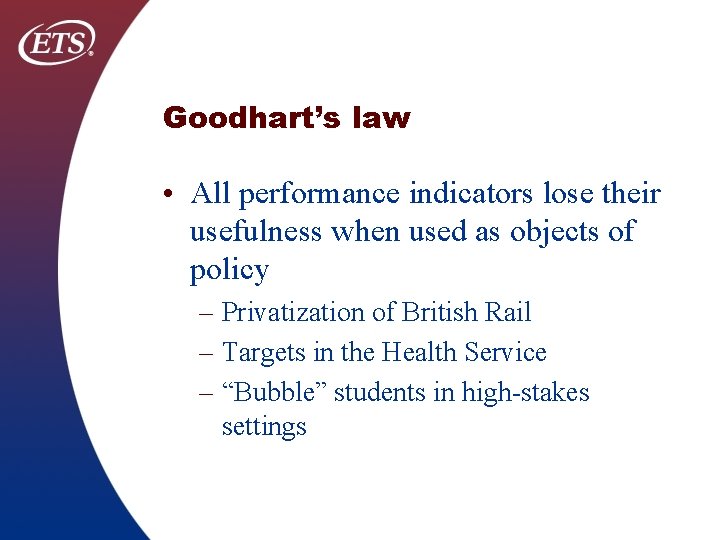 Goodhart’s law • All performance indicators lose their usefulness when used as objects of