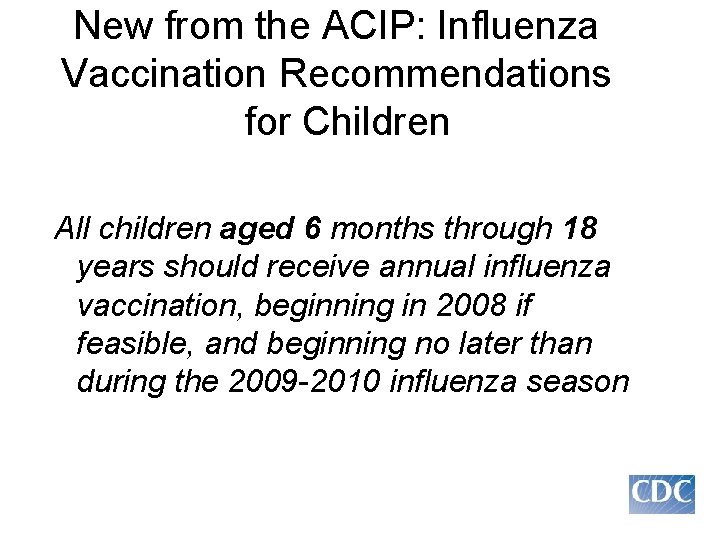 New from the ACIP: Influenza Vaccination Recommendations for Children All children aged 6 months