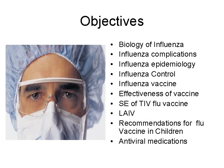 Objectives • • • Biology of Influenza complications Influenza epidemiology Influenza Control Influenza vaccine