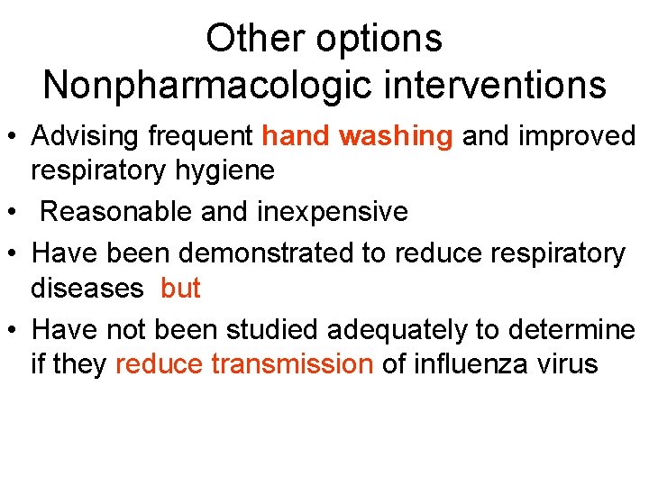Other options Nonpharmacologic interventions • Advising frequent hand washing and improved respiratory hygiene •
