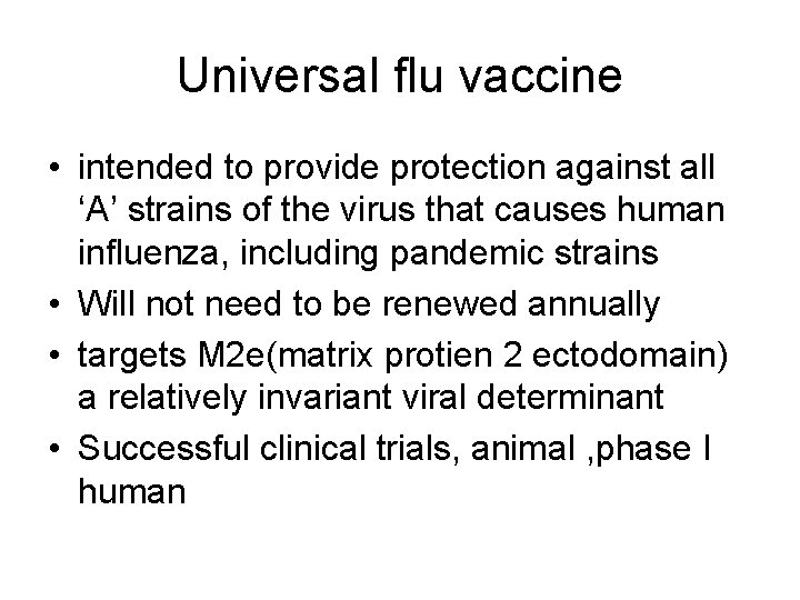 Universal flu vaccine • intended to provide protection against all ‘A’ strains of the