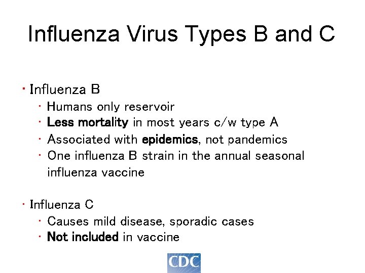 Influenza Virus Types B and C • Influenza B • • Humans only reservoir