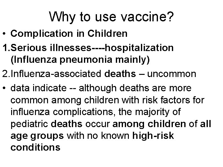 Why to use vaccine? • Complication in Children 1. Serious illnesses----hospitalization (Influenza pneumonia mainly)