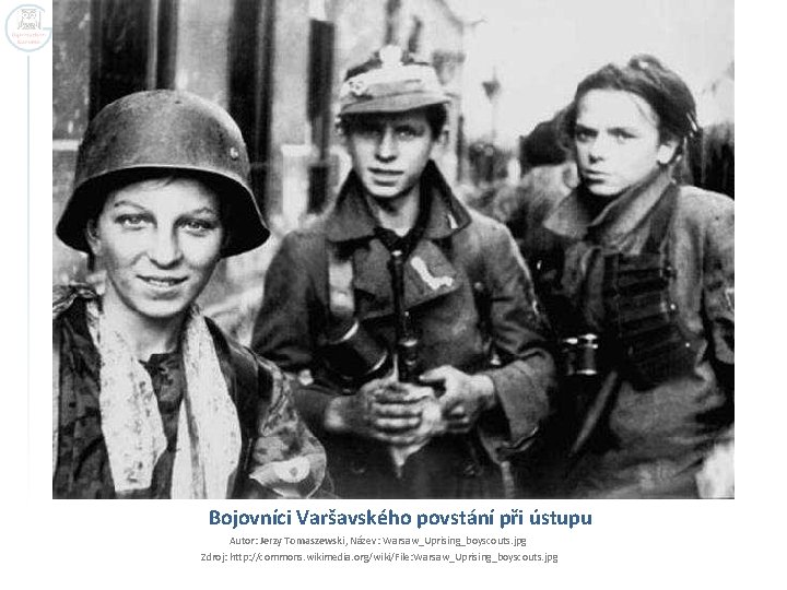 Bojovníci Varšavského povstání při ústupu Autor: Jerzy Tomaszewski, Název: Warsaw_Uprising_boyscouts. jpg Zdroj: http: //commons.