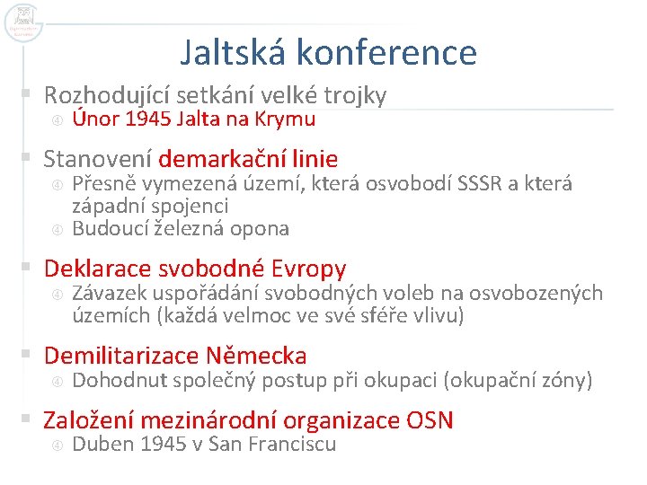 Jaltská konference § Rozhodující setkání velké trojky Únor 1945 Jalta na Krymu § Stanovení