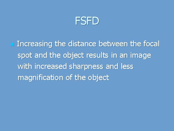 FSFD n Increasing the distance between the focal spot and the object results in