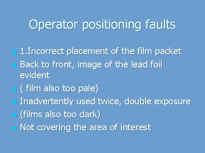 Operator positioning faults n n n 1. Incorrect placement of the film packet Back