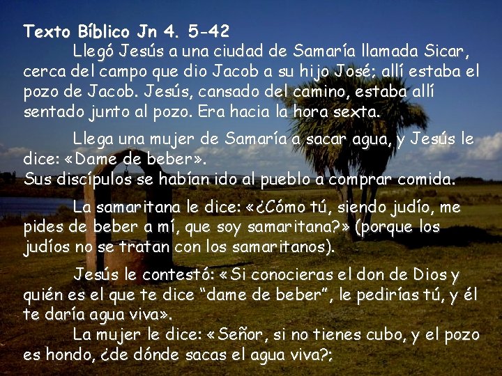 Texto Bíblico Jn 4. 5 -42 Llegó Jesús a una ciudad de Samaría llamada