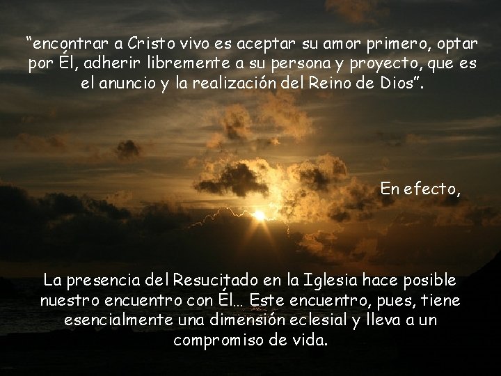 “encontrar a Cristo vivo es aceptar su amor primero, optar por Él, adherir libremente