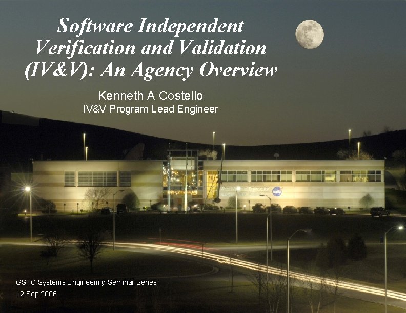 Software Independent Verification and Validation (IV&V): An Agency Overview IV&V Program Kenneth A Costello Software Independent Verification and Validation (IV&V): An Agency Overview IV&V Program Kenneth A Costello
