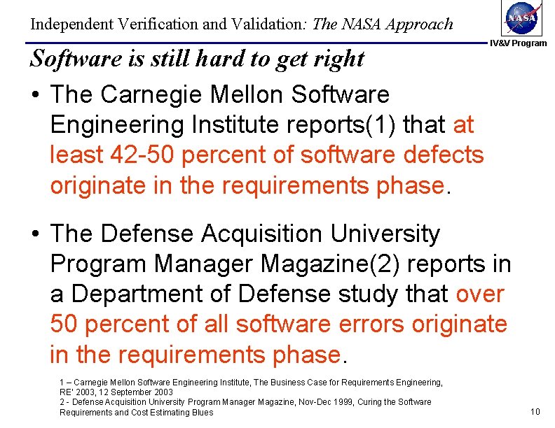Independent Verification and Validation: The NASA Approach Software is still hard to get right Independent Verification and Validation: The NASA Approach Software is still hard to get right