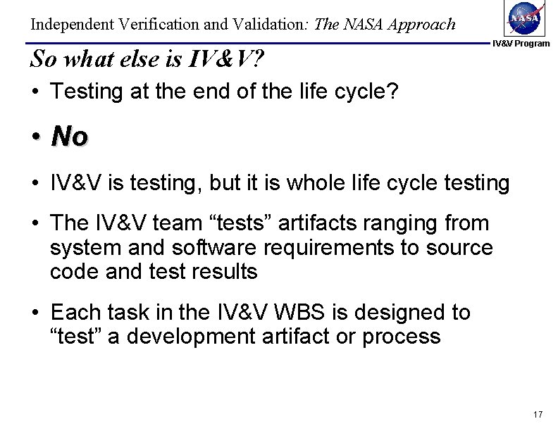 Independent Verification and Validation: The NASA Approach So what else is IV&V? IV&V Program Independent Verification and Validation: The NASA Approach So what else is IV&V? IV&V Program