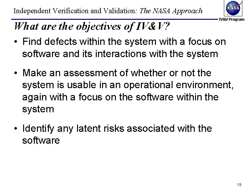 Independent Verification and Validation: The NASA Approach What are the objectives of IV&V? IV&V Independent Verification and Validation: The NASA Approach What are the objectives of IV&V? IV&V