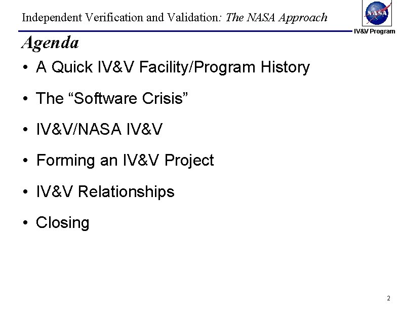 Independent Verification and Validation: The NASA Approach Agenda IV&V Program • A Quick IV&V Independent Verification and Validation: The NASA Approach Agenda IV&V Program • A Quick IV&V