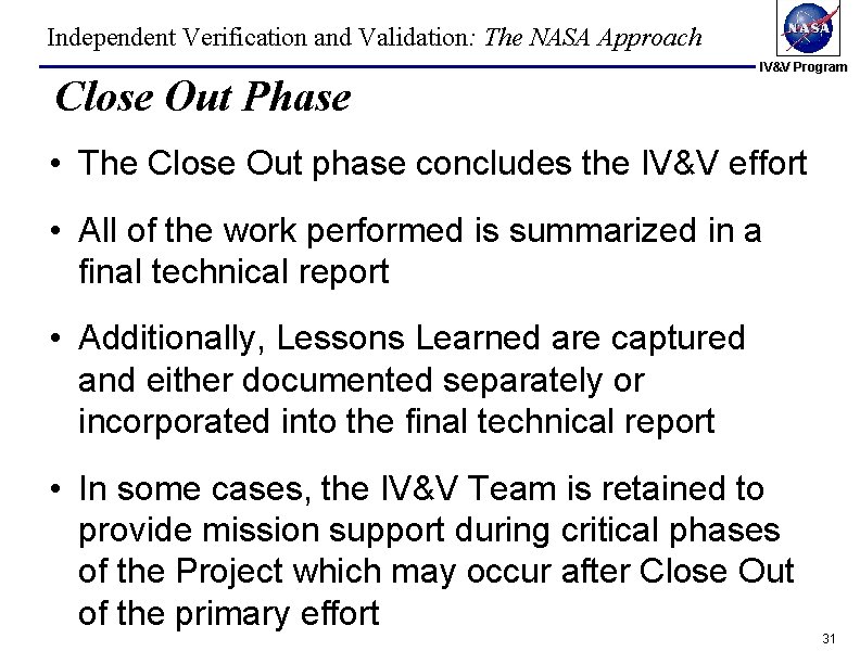 Independent Verification and Validation: The NASA Approach Close Out Phase IV&V Program • The Independent Verification and Validation: The NASA Approach Close Out Phase IV&V Program • The