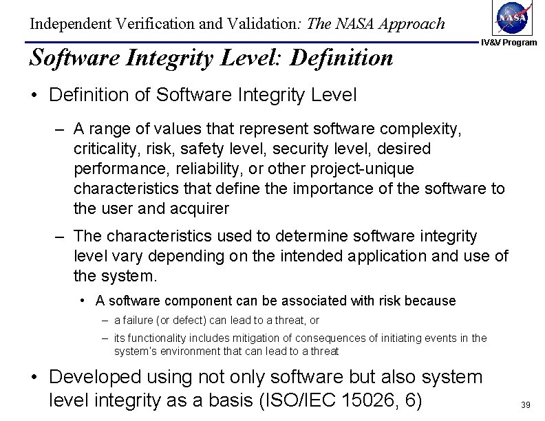 Independent Verification and Validation: The NASA Approach Software Integrity Level: Definition IV&V Program • Independent Verification and Validation: The NASA Approach Software Integrity Level: Definition IV&V Program •