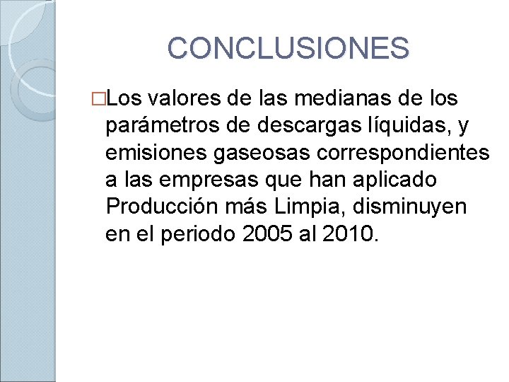 CONCLUSIONES �Los valores de las medianas de los parámetros de descargas líquidas, y emisiones