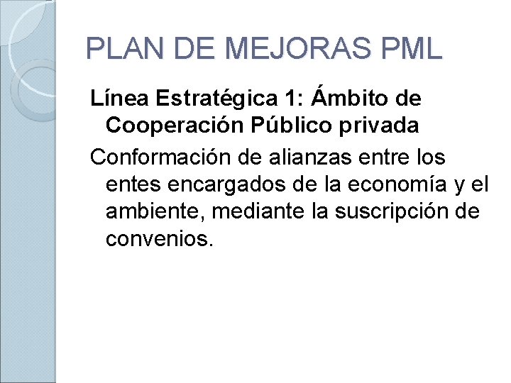 PLAN DE MEJORAS PML Línea Estratégica 1: Ámbito de Cooperación Público privada Conformación de
