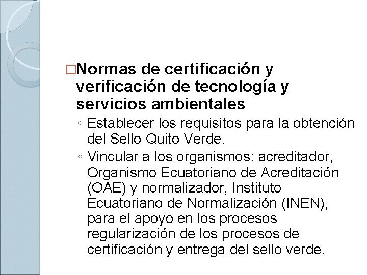 �Normas de certificación y verificación de tecnología y servicios ambientales ◦ Establecer los requisitos