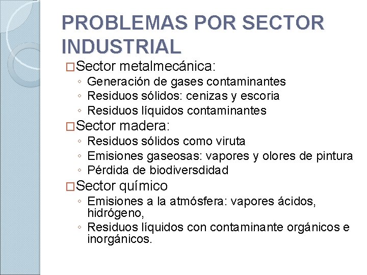 PROBLEMAS POR SECTOR INDUSTRIAL �Sector metalmecánica: �Sector madera: �Sector químico ◦ Generación de gases