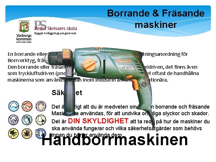 Borrande & Fräsande maskiner Bygg & Anläggnings programmet En borrande eller fräsande maskin har