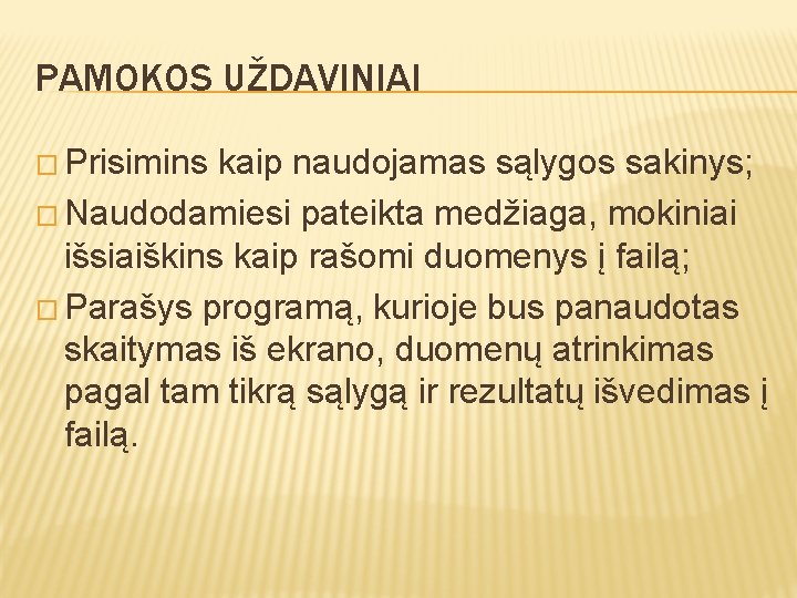 PAMOKOS UŽDAVINIAI � Prisimins kaip naudojamas sąlygos sakinys; � Naudodamiesi pateikta medžiaga, mokiniai išsiaiškins