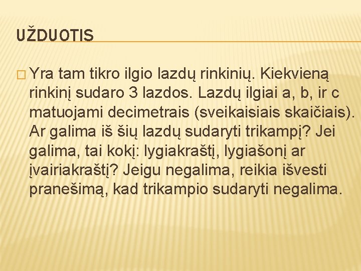 UŽDUOTIS � Yra tam tikro ilgio lazdų rinkinių. Kiekvieną rinkinį sudaro 3 lazdos. Lazdų