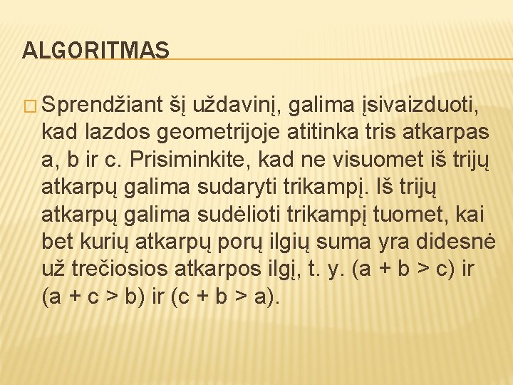 ALGORITMAS � Sprendžiant šį uždavinį, galima įsivaizduoti, kad lazdos geometrijoje atitinka tris atkarpas a,