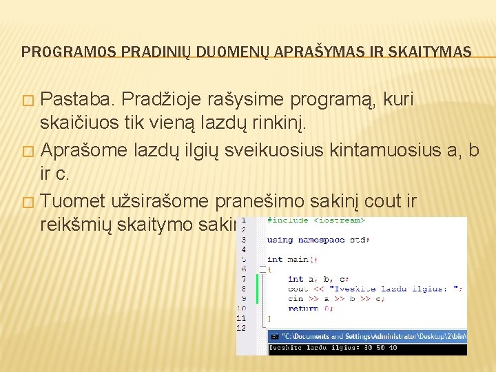 PROGRAMOS PRADINIŲ DUOMENŲ APRAŠYMAS IR SKAITYMAS Pastaba. Pradžioje rašysime programą, kuri skaičiuos tik vieną