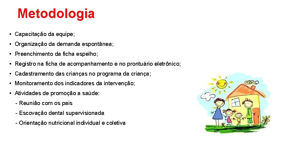 Metodologia • Capacitação da equipe; • Organização da demanda espontânea; • Preenchimento da ficha