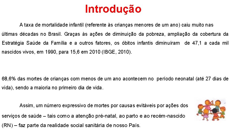 Introdução A taxa de mortalidade infantil (referente às crianças menores de um ano) caiu