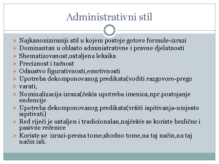 Administrativni stil Najkanoniziraniji stil u kojem postoje gotove formule-izrazi Dominantan u oblasto administrativne i