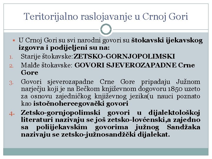 Teritorijalno raslojavanje u Crnoj Gori U Crnoj Gori su svi narodni govori su štokavski