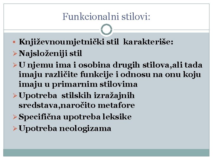 Funkcionalni stilovi: Književnoumjetnički stil karakteriše: Ø Najsloženiji stil Ø U njemu ima i osobina