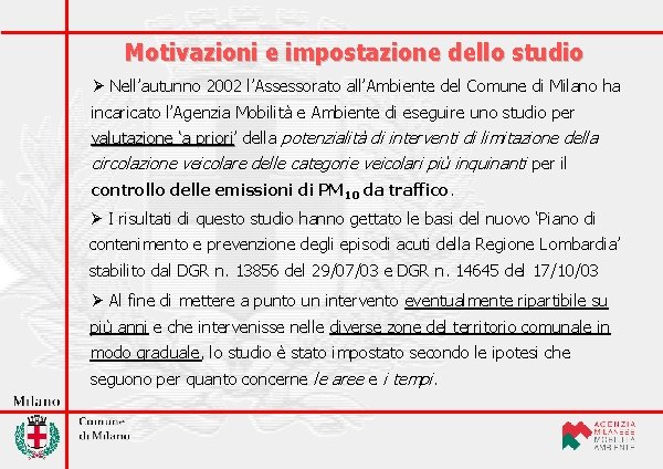 Motivazioni e impostazione dello studio Ø Nell’autunno 2002 l’Assessorato all’Ambiente del Comune di Milano