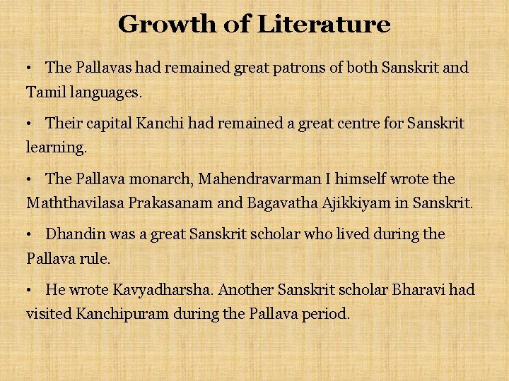 Growth of Literature • The Pallavas had remained great patrons of both Sanskrit and