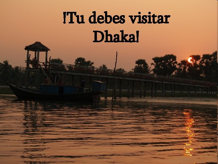 !Tu debes visitar Dhaka! 